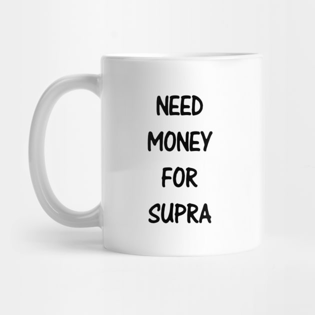 Need Money For Supra by kindacoolbutnotreally